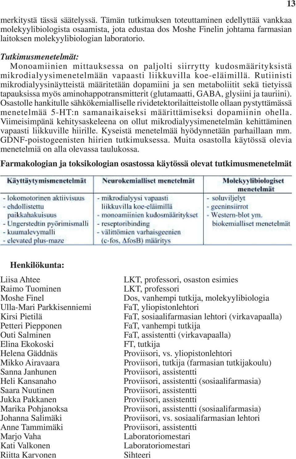Tutkimusmenetelmät: Monoamiinien mittauksessa on paljolti siirrytty kudosmäärityksistä mikrodialyysimenetelmään vapaasti liikkuvilla koe-eläimillä.