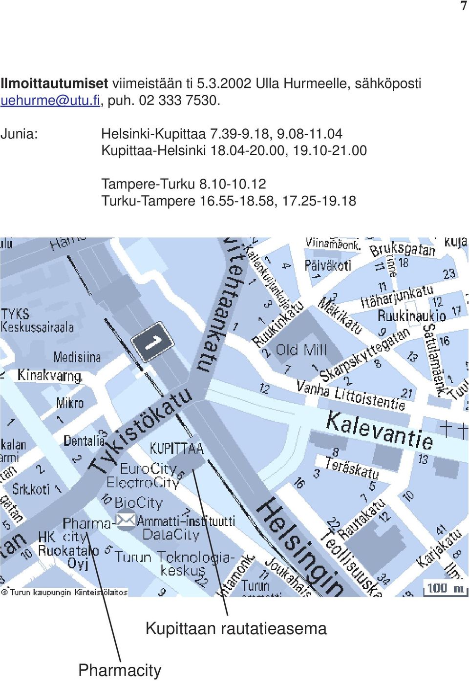 Junia: Helsinki-Kupittaa 7.39-9.18, 9.08-11.04 Kupittaa-Helsinki 18.