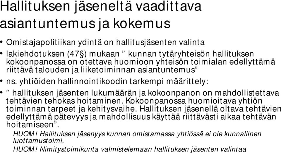 yhtiöiden hallinnointikoodin tarkempi määrittely: hallituksen jäsenten lukumäärän ja kokoonpanon on mahdollistettava tehtävien tehokas hoitaminen.