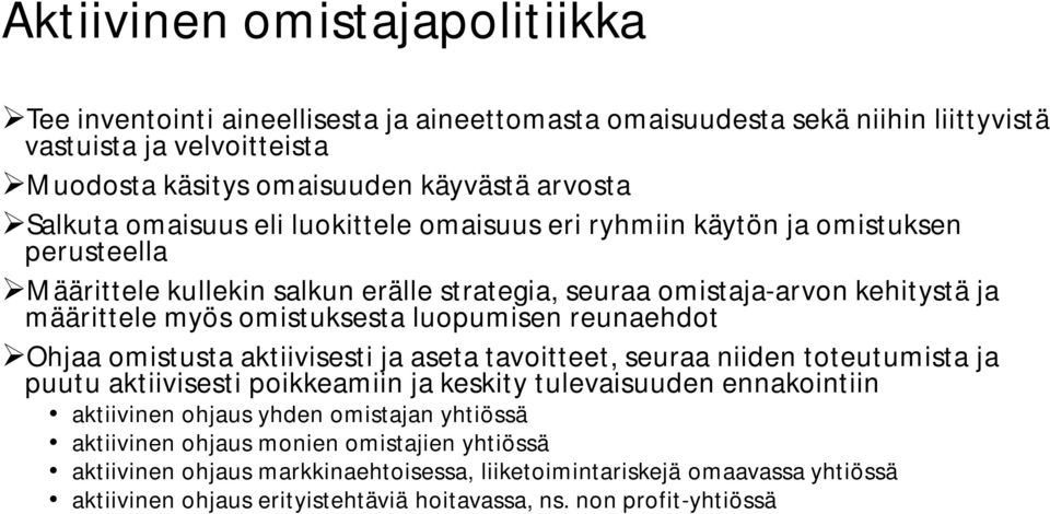 luopumisen reunaehdot Ohjaa omistusta aktiivisesti ja aseta tavoitteet, seuraa niiden toteutumista ja puutu aktiivisesti poikkeamiin ja keskity tulevaisuuden ennakointiin aktiivinen ohjaus yhden