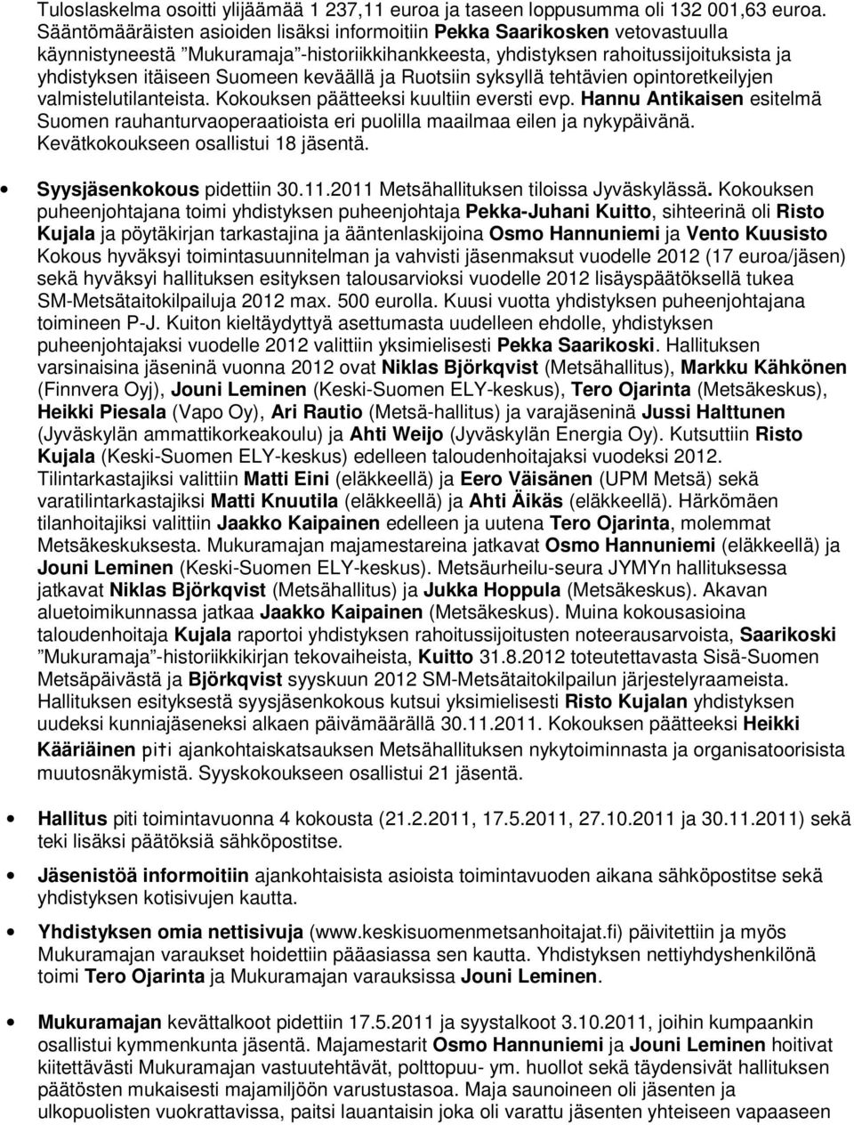 keväällä ja Ruotsiin syksyllä tehtävien opintoretkeilyjen valmistelutilanteista. Kokouksen päätteeksi kuultiin eversti evp.