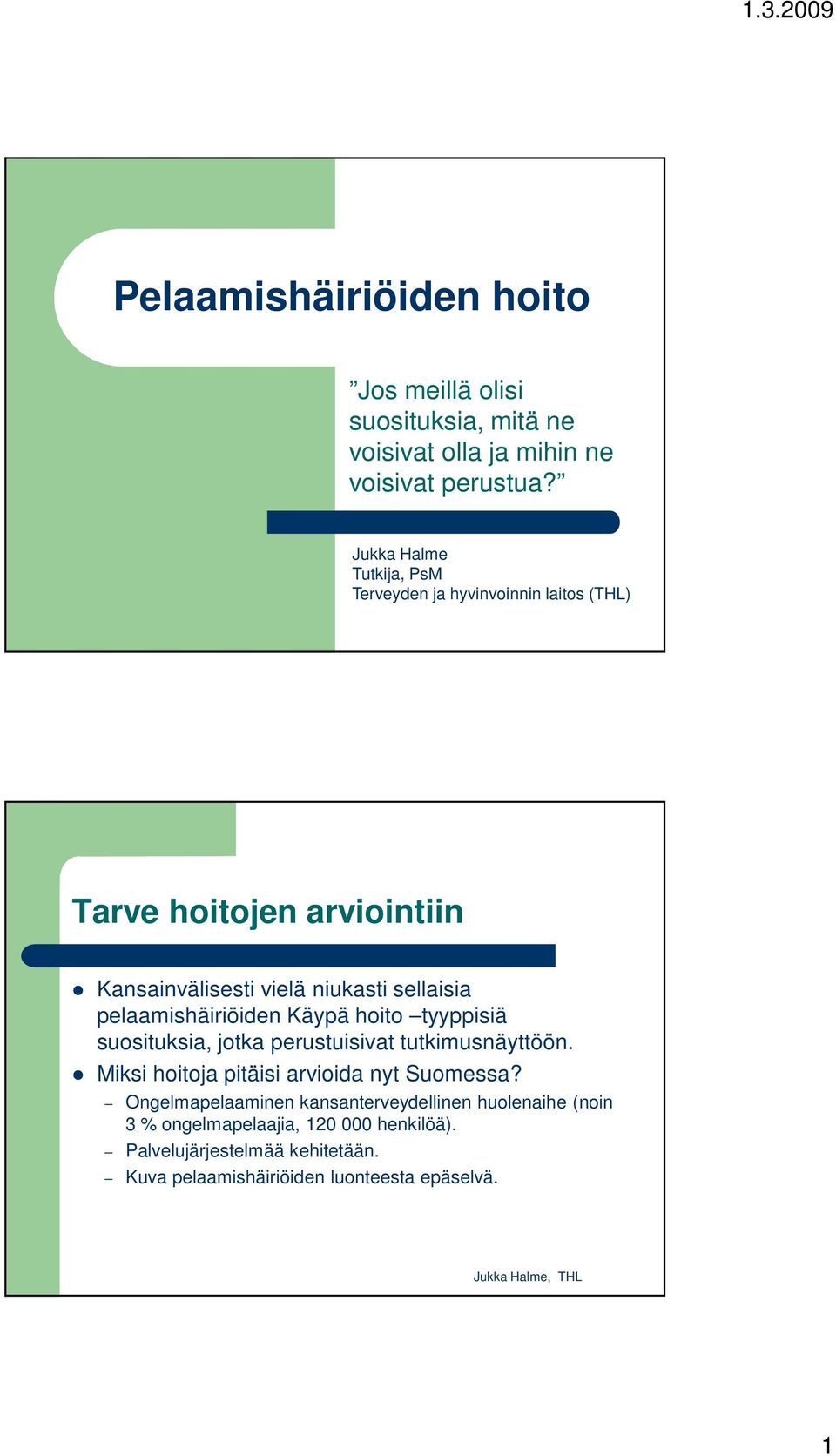 pelaamishäiriöiden Käypä hoito tyyppisiä suosituksia, jotka perustuisivat tutkimusnäyttöön. Miksi hoitoja pitäisi arvioida nyt Suomessa?