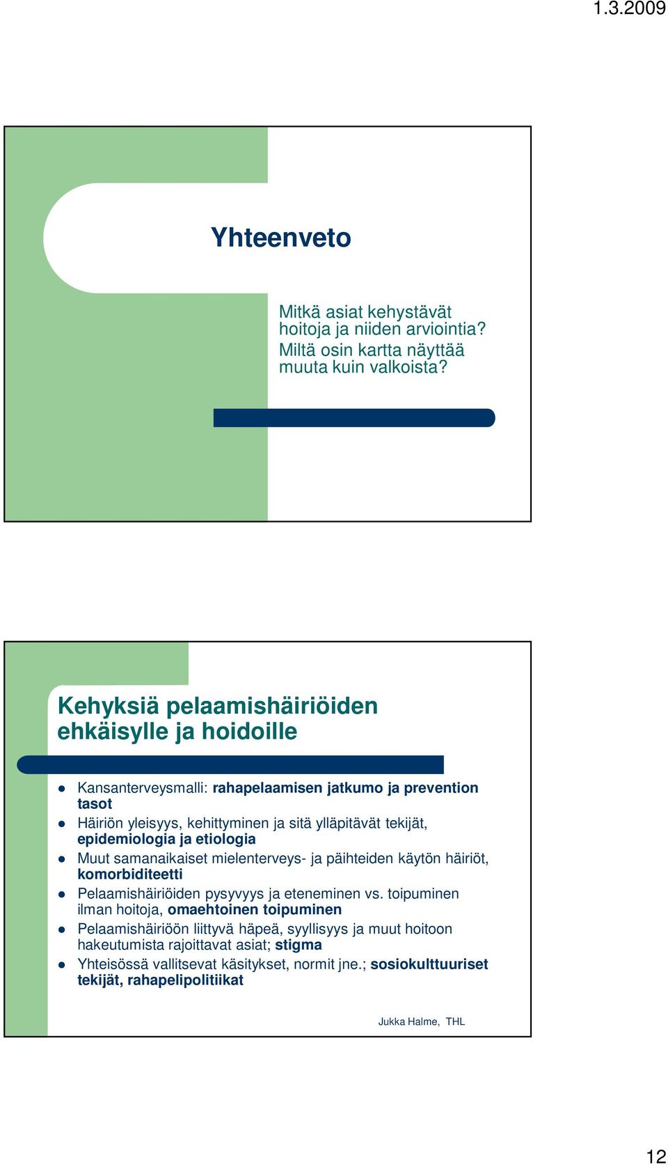 tekijät, epidemiologia ja etiologia Muut samanaikaiset mielenterveys- ja päihteiden käytön häiriöt, komorbiditeetti Pelaamishäiriöiden pysyvyys ja eteneminen vs.