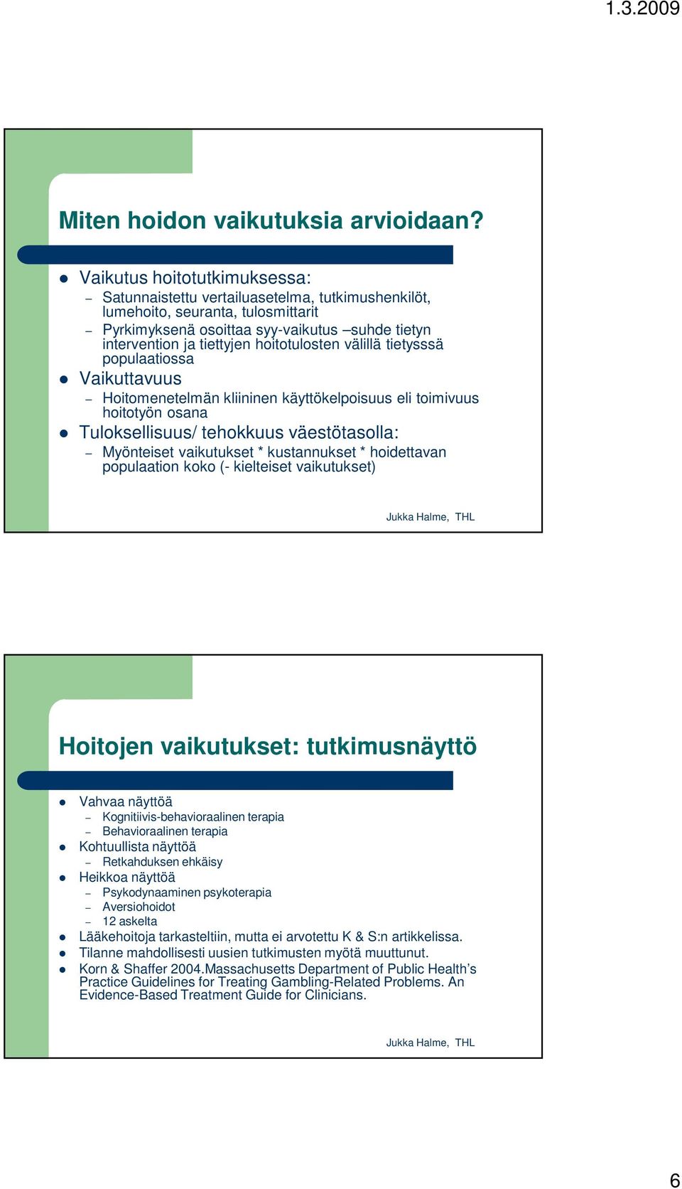 hoitotulosten välillä tietysssä populaatiossa Vaikuttavuus Hoitomenetelmän kliininen käyttökelpoisuus eli toimivuus hoitotyön osana Tuloksellisuus/ tehokkuus väestötasolla: Myönteiset vaikutukset *