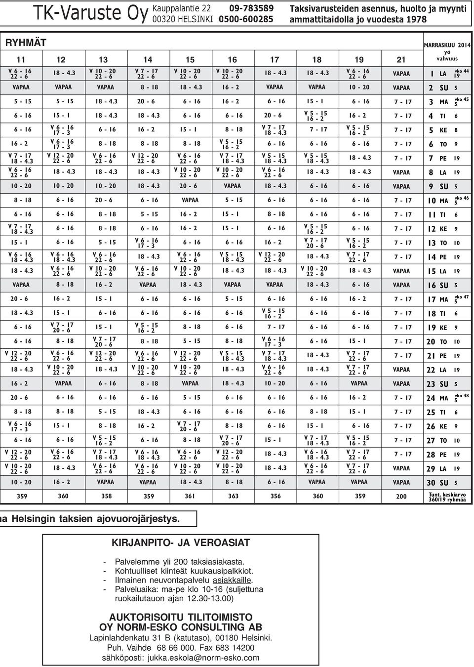 keskiarvo 360/19 ryhmää a Helsingin taksien ajovuorojärjestys. KIRJANPITO- JA VEROASIAT - Palvelemme yli 200 taksiasiakasta. - Kohtuulliset kiinteät kuukausipalkkiot.