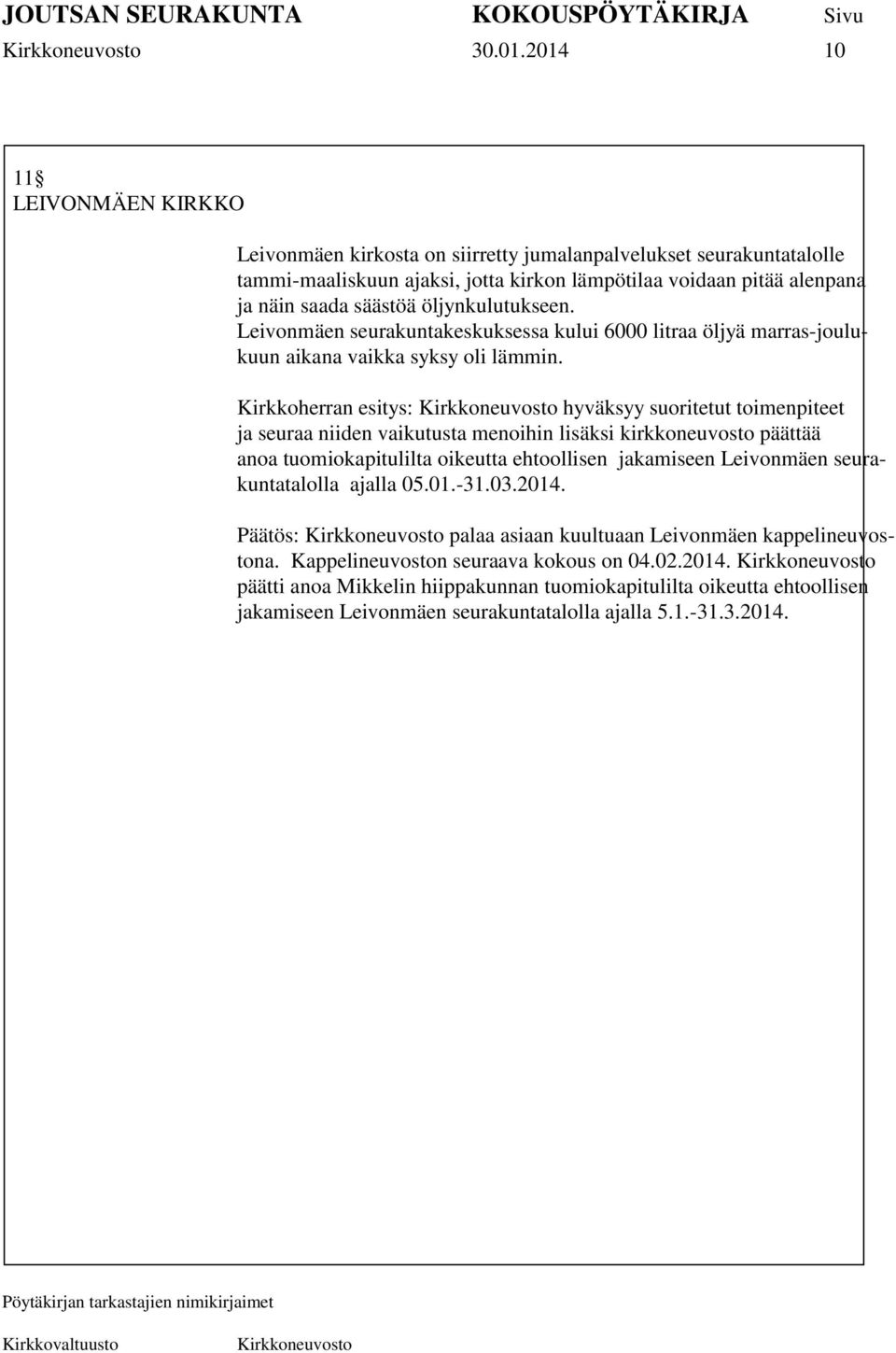 öljynkulutukseen. Leivonmäen seurakuntakeskuksessa kului 6000 litraa öljyä marras-joulukuun aikana vaikka syksy oli lämmin.