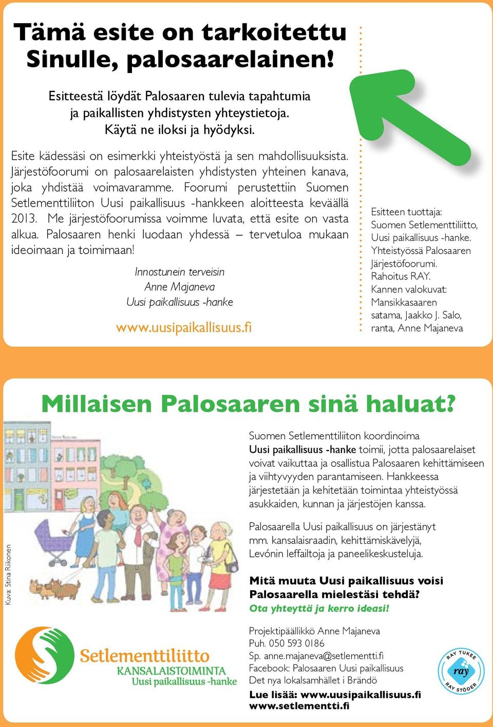 Foorumi perustettiin Suomen Setlementtiliiton Uusi paikallisuus -hankkeen aloitteesta keväällä 2013. Me järjestöfoorumissa voimme luvata, että esite on vasta alkua.