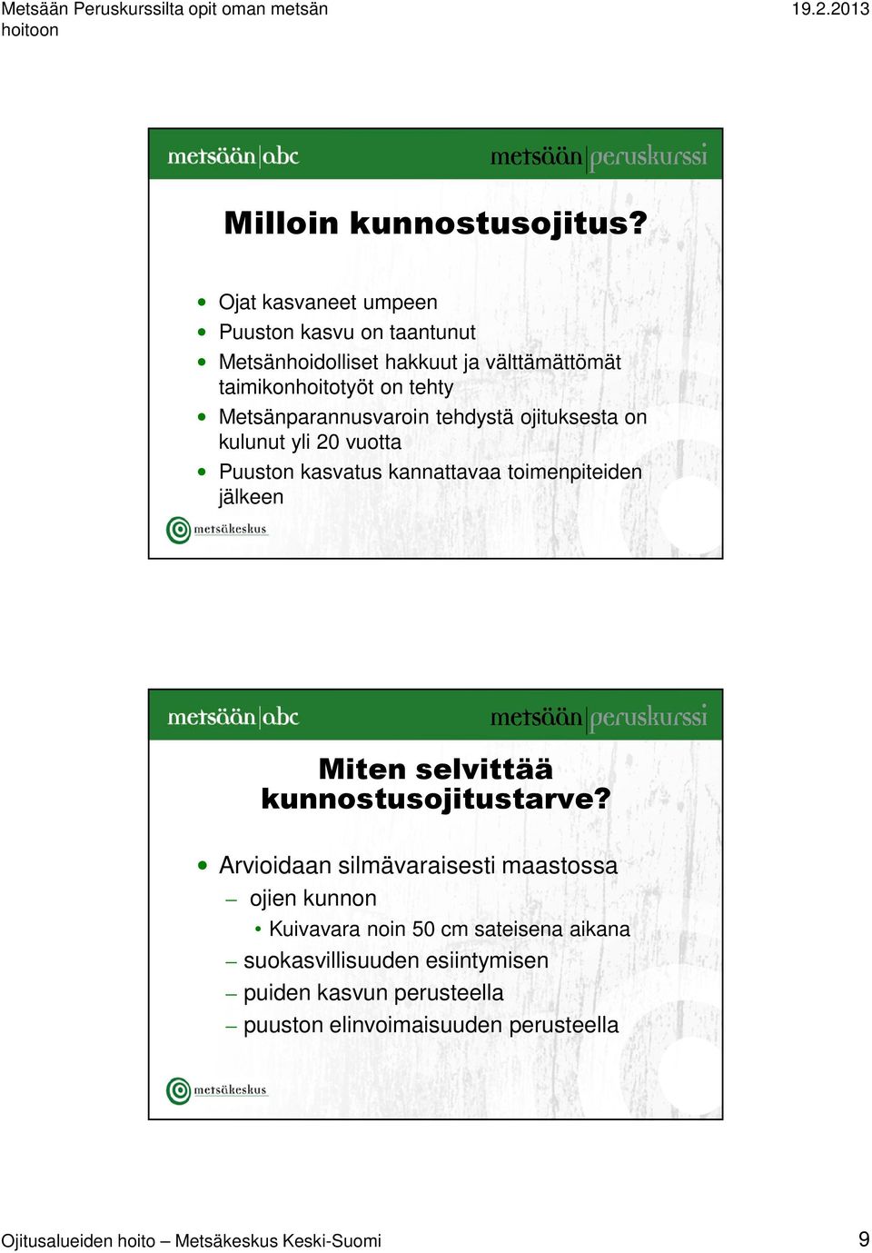 Metsänparannusvaroin tehdystä ojituksesta on kulunut yli 20 vuotta Puuston kasvatus kannattavaa toimenpiteiden jälkeen Miten