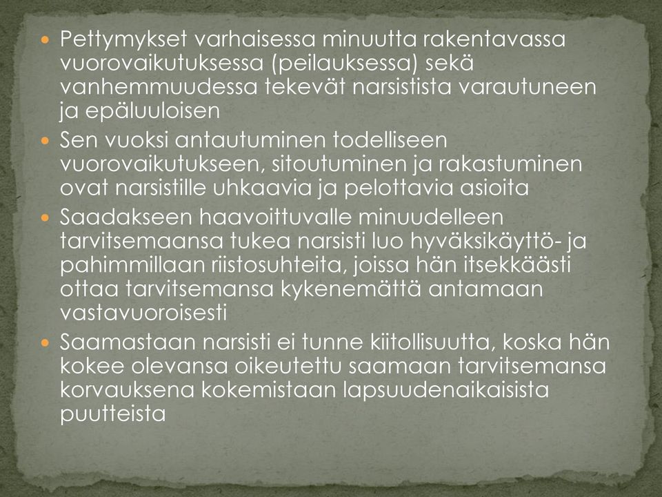 tarvitsemaansa tukea narsisti luo hyväksikäyttö- ja pahimmillaan riistosuhteita, joissa hän itsekkäästi ottaa tarvitsemansa kykenemättä antamaan