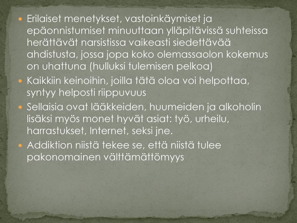 tätä oloa voi helpottaa, syntyy helposti riippuvuus Sellaisia ovat lääkkeiden, huumeiden ja alkoholin lisäksi myös monet hyvät