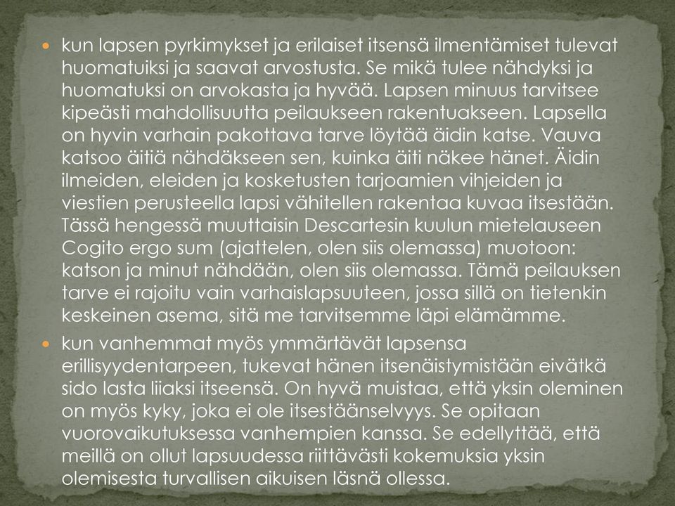 Äidin ilmeiden, eleiden ja kosketusten tarjoamien vihjeiden ja viestien perusteella lapsi vähitellen rakentaa kuvaa itsestään.