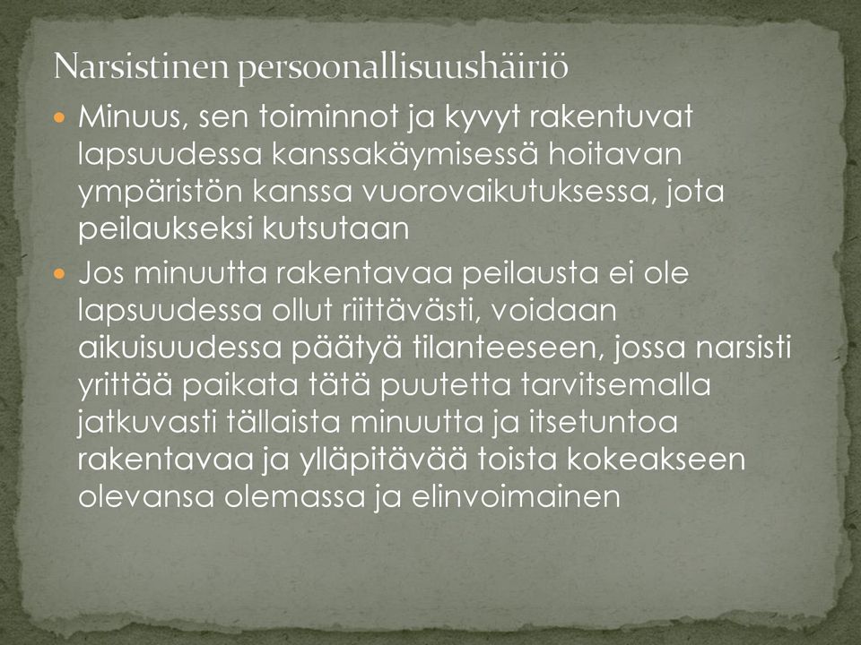 riittävästi, voidaan aikuisuudessa päätyä tilanteeseen, jossa narsisti yrittää paikata tätä puutetta