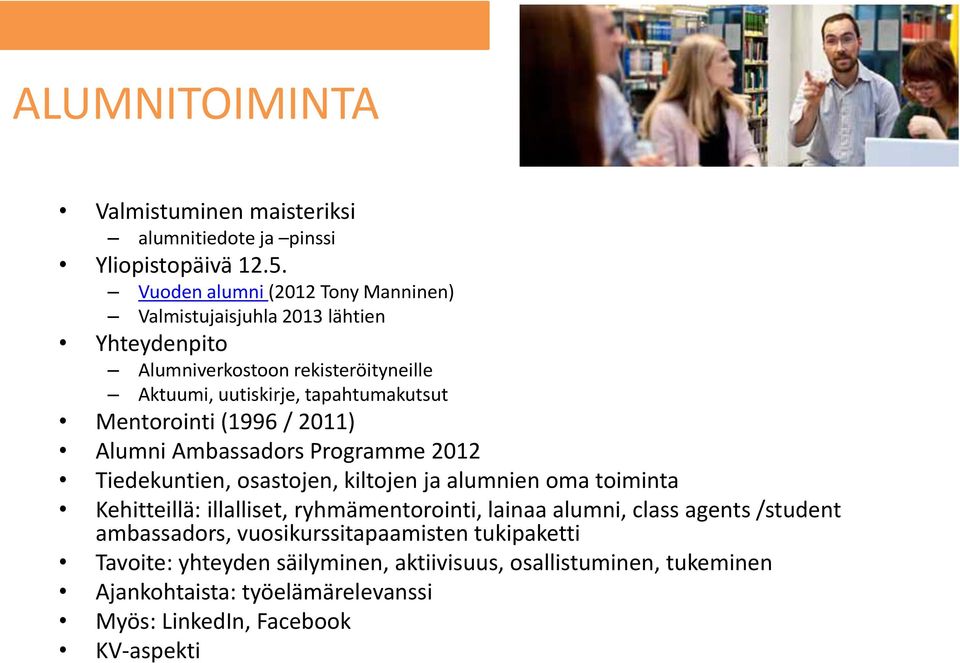 Mentorointi (1996 / 2011) Alumni Ambassadors Programme 2012 Tiedekuntien, osastojen, kiltojen ja alumnien oma toiminta Kehitteillä: illalliset,