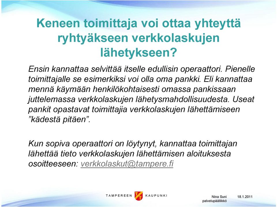 Eli kannattaa mennä käymään henkilökohtaisesti omassa pankissaan juttelemassa verkkolaskujen lähetysmahdollisuudesta.