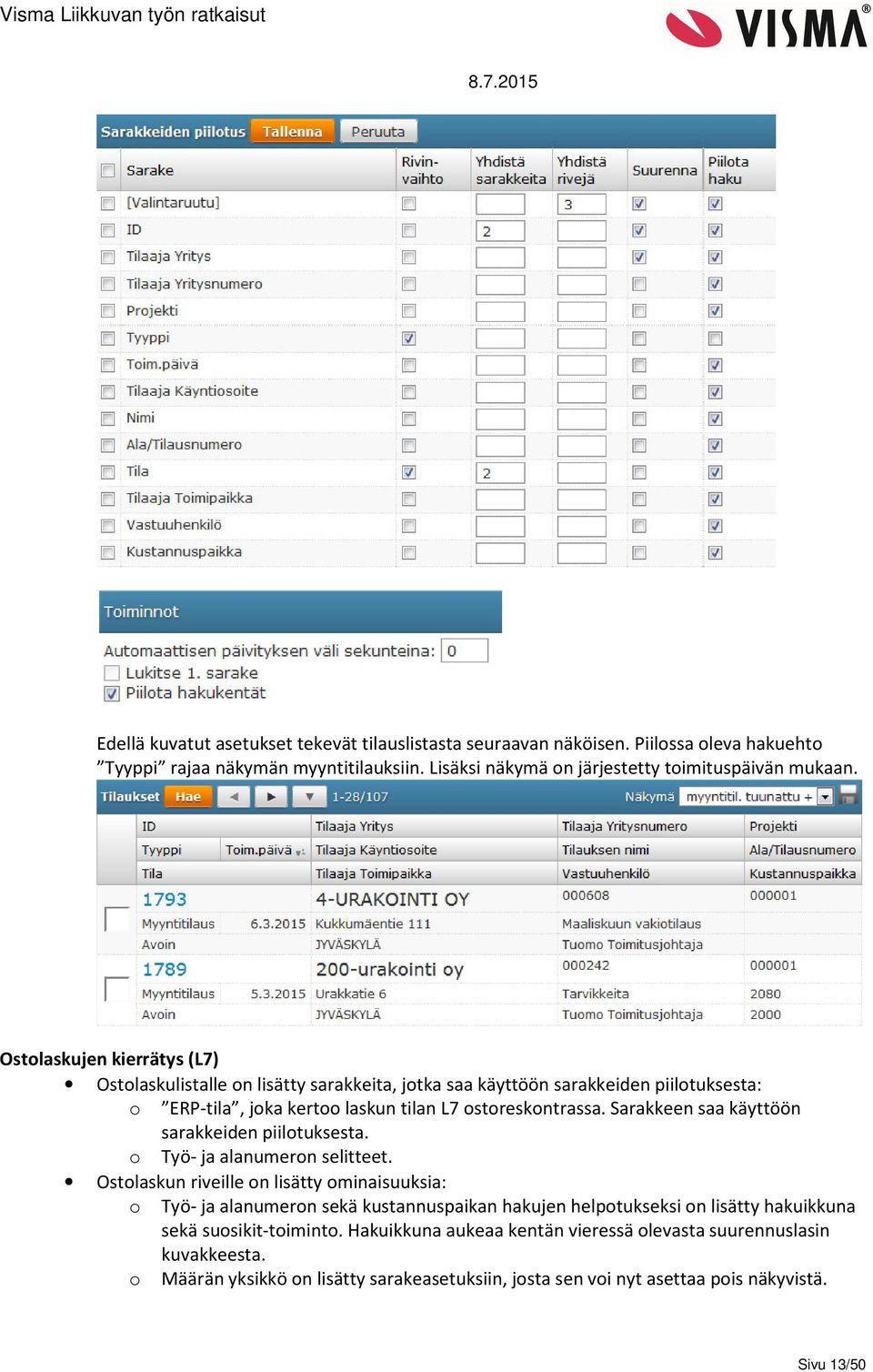 Sarakkeen saa käyttöön sarakkeiden piilotuksesta. o Työ- ja alanumeron selitteet.