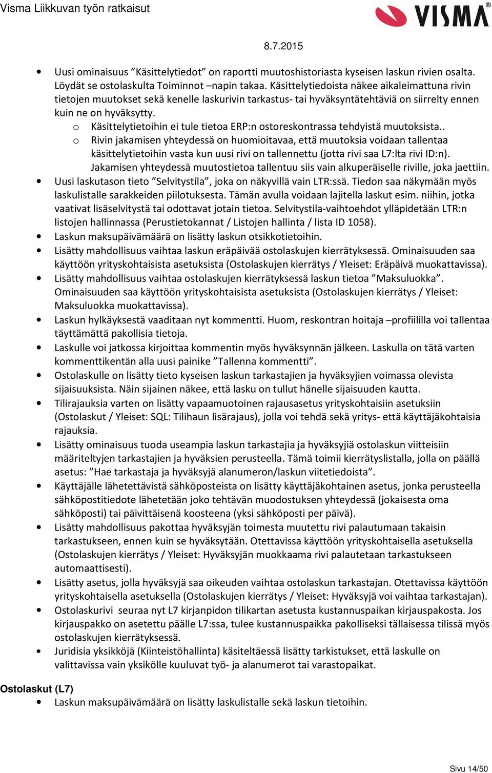o Käsittelytietoihin ei tule tietoa ERP:n ostoreskontrassa tehdyistä muutoksista.