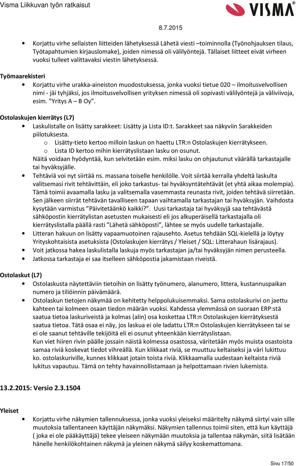 Työmaarekisteri Korjattu virhe urakka-aineiston muodostuksessa, jonka vuoksi tietue 020 ilmoitusvelvollisen nimi - jäi tyhjäksi, jos ilmoitusvelvollisen yrityksen nimessä oli sopivasti välilyöntejä