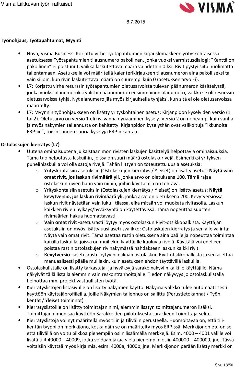 Asetuksella voi määritellä kalenterikirjauksen tilausnumeron aina pakolliseksi tai vain silloin, kun rivin laskutettava määrä on suurempi kuin 0 (asetuksen arvo Ei).