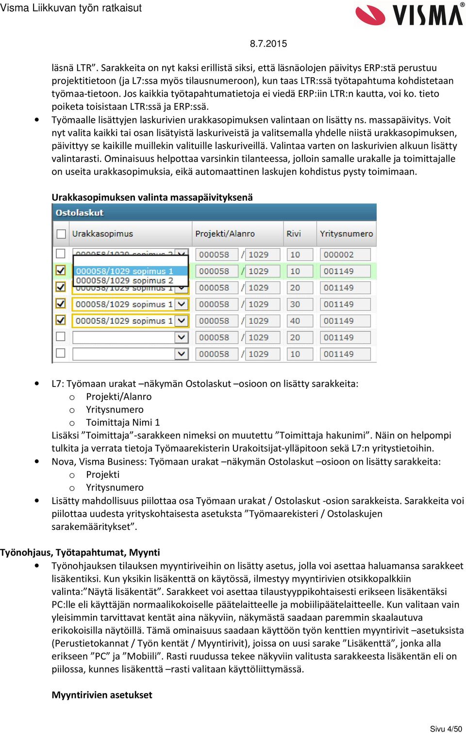 Jos kaikkia työtapahtumatietoja ei viedä ERP:iin LTR:n kautta, voi ko. tieto poiketa toisistaan LTR:ssä ja ERP:ssä. Työmaalle lisättyjen laskurivien urakkasopimuksen valintaan on lisätty ns.