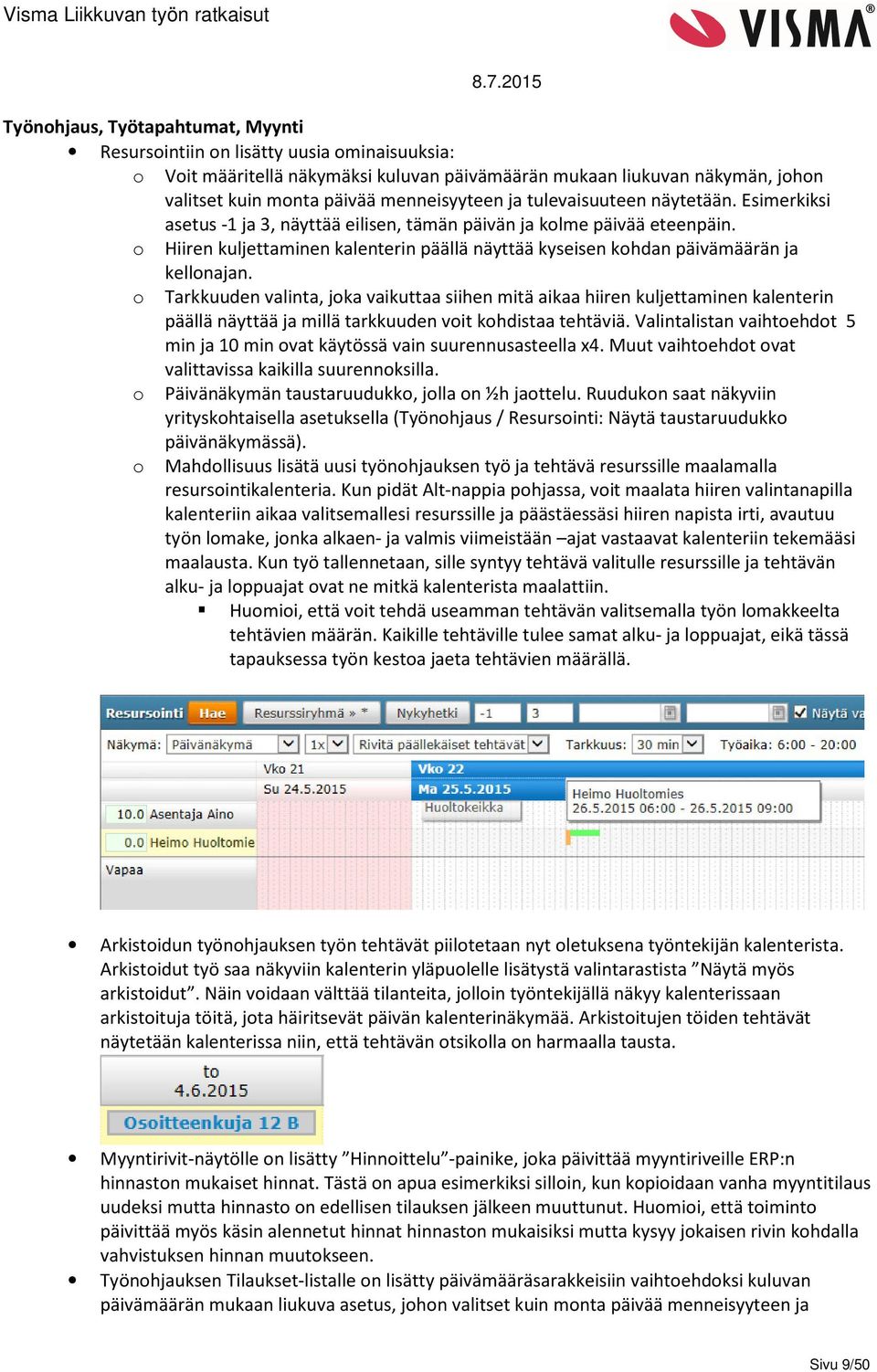 o Hiiren kuljettaminen kalenterin päällä näyttää kyseisen kohdan päivämäärän ja kellonajan.