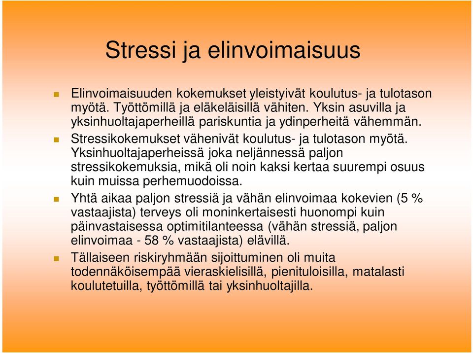 Yksinhuoltajaperheissä joka neljännessä paljon stressikokemuksia, mikä oli noin kaksi kertaa suurempi osuus kuin muissa perhemuodoissa.