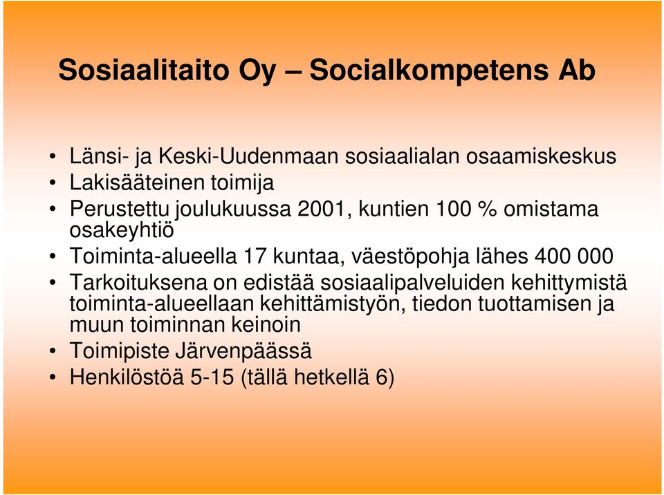 väestöpohja lähes 400 000 Tarkoituksena on edistää sosiaalipalveluiden kehittymistä toiminta-alueellaan