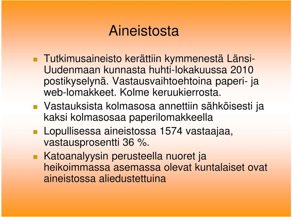 Vastauksista kolmasosa annettiin sähköisesti ja kaksi kolmasosaa paperilomakkeella Lopullisessa aineistossa