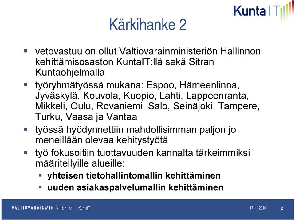 ja Vantaa työssä hyödynnettiin mahdollisimman paljon jo meneillään olevaa kehitystyötä työ fokusoitiin tuottavuuden kannalta tärkeimmiksi