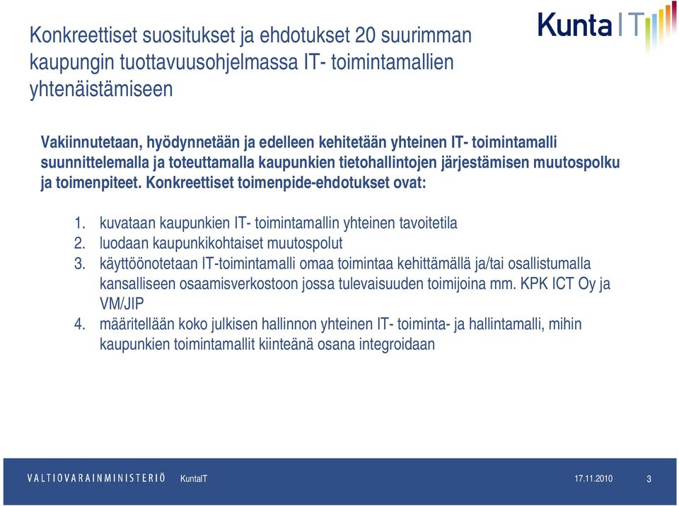 kuvataan kaupunkien IT- toimintamallin yhteinen tavoitetila 2. luodaan kaupunkikohtaiset muutospolut 3.