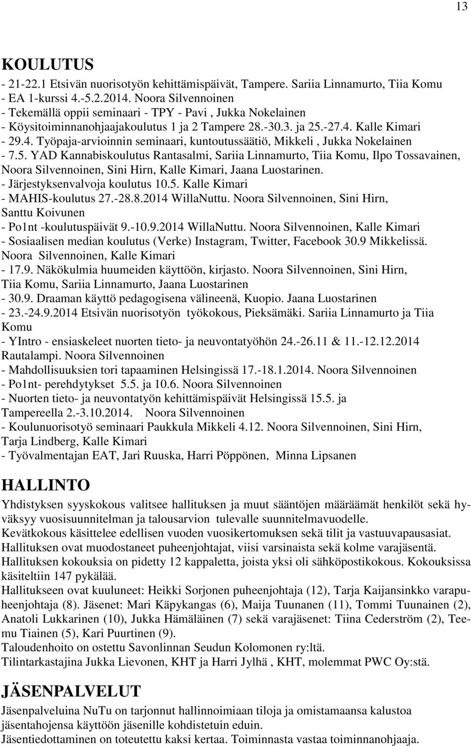 Kalle Kimari - 29.4. Työpaja-arvioinnin seminaari, kuntoutussäätiö, Mikkeli, Jukka Nokelainen - 7.5.