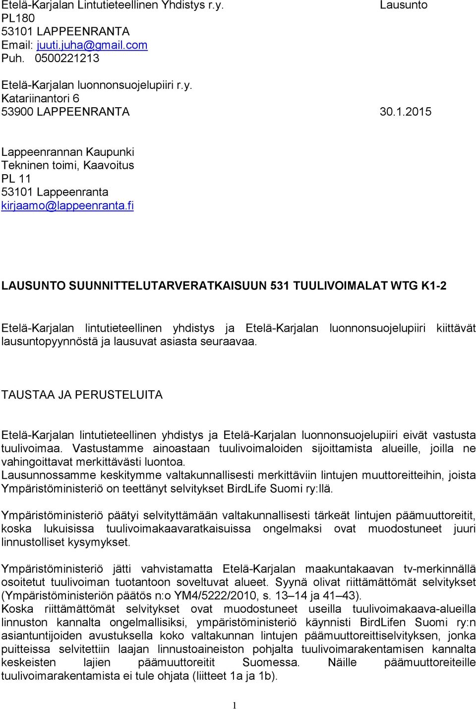 fi LAUSUNTO SUUNNITTELUTARVERATKAISUUN 531 TUULIVOIMALAT WTG K1-2 Etelä-Karjalan lintutieteellinen yhdistys ja Etelä-Karjalan luonnonsuojelupiiri kiittävät lausuntopyynnöstä ja lausuvat asiasta