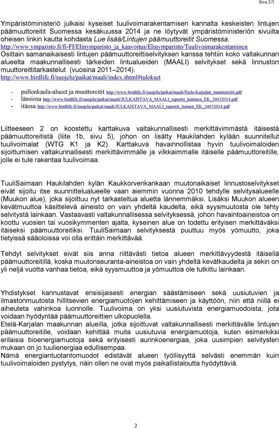 fi/fi-fi/elinymparisto_ja_kaavoitus/elinymparisto/tuulivoimarakentaminen Osittain samanaikaisesti lintujen päämuuttoreittiselvityksen kanssa tehtiin koko valtakunnan alueelta maakunnallisesti