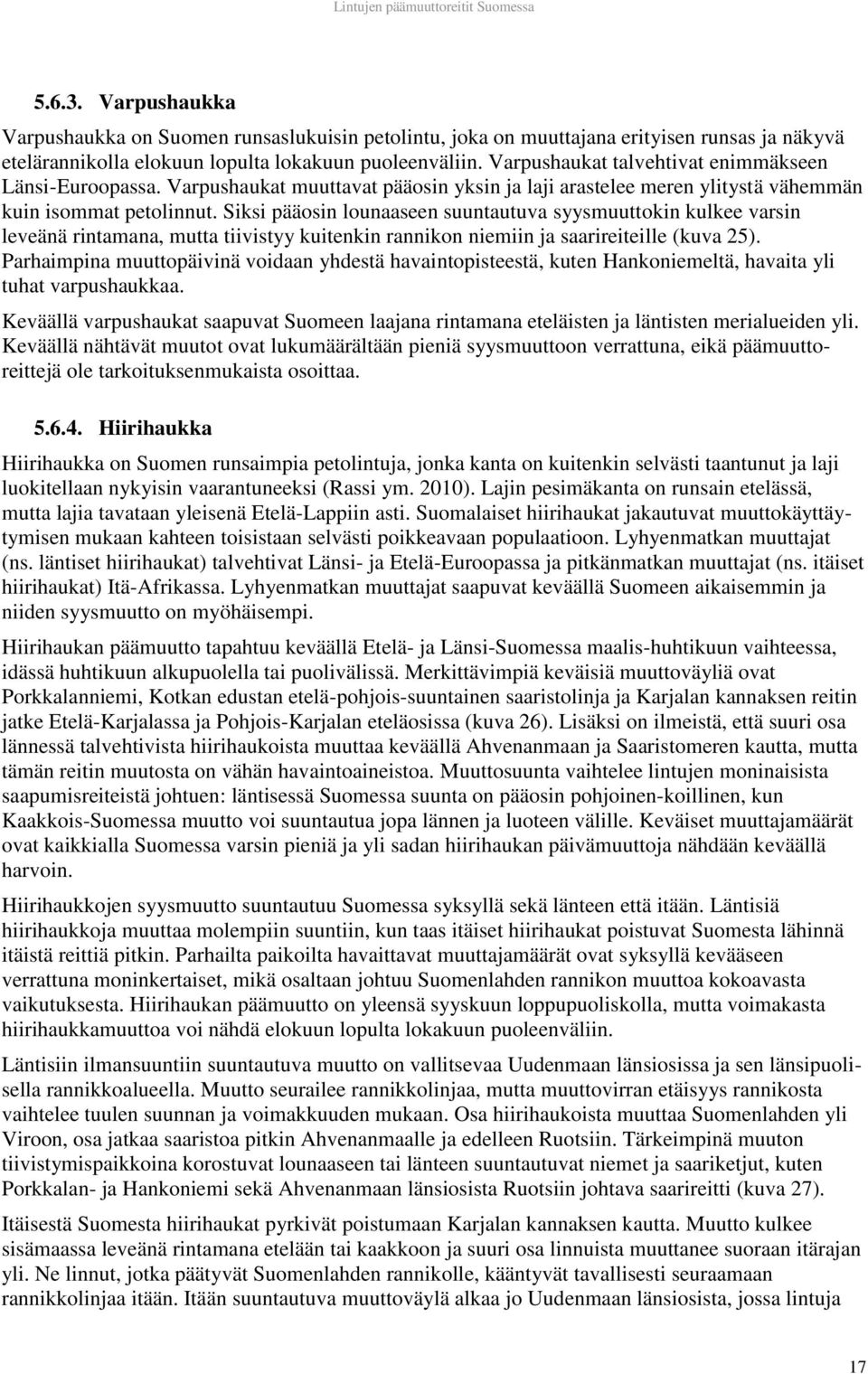 Siksi pääosin lounaaseen suuntautuva syysmuuttokin kulkee varsin leveänä rintamana, mutta tiivistyy kuitenkin rannikon niemiin ja saarireiteille (kuva 25).