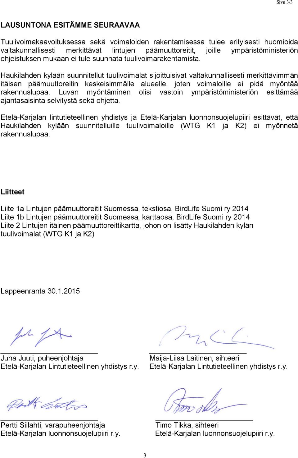 Haukilahden kylään suunnitellut tuulivoimalat sijoittuisivat valtakunnallisesti merkittävimmän itäisen päämuuttoreitin keskeisimmälle alueelle, joten voimaloille ei pidä myöntää rakennuslupaa.