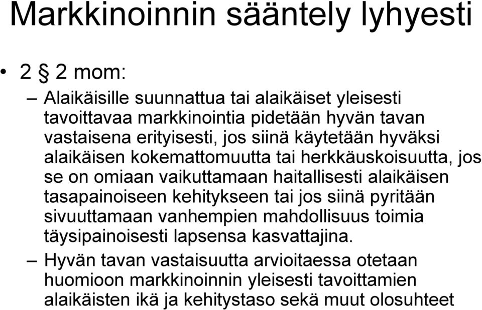 tasapainoiseen kehitykseen tai jos siinä pyritään sivuuttamaan vanhempien mahdollisuus toimia täysipainoisesti lapsensa kasvattajina.