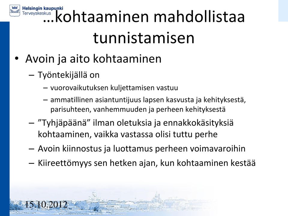 ja perheen kehityksestä Tyhjäpäänä ilman oletuksia ja ennakkokäsityksiä kohtaaminen, vaikka vastassa olisi