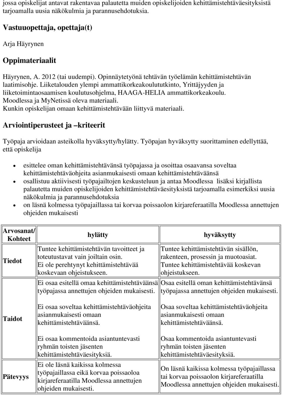 Liiketalouden ylempi ammattikorkeakoulututkinto, Yrittäjyyden ja liiketoimintaosaamisen koulutusohjelma, HAAGA-HELIA ammattikorkeakoulu. Moodlessa ja MyNetissä oleva materiaali.