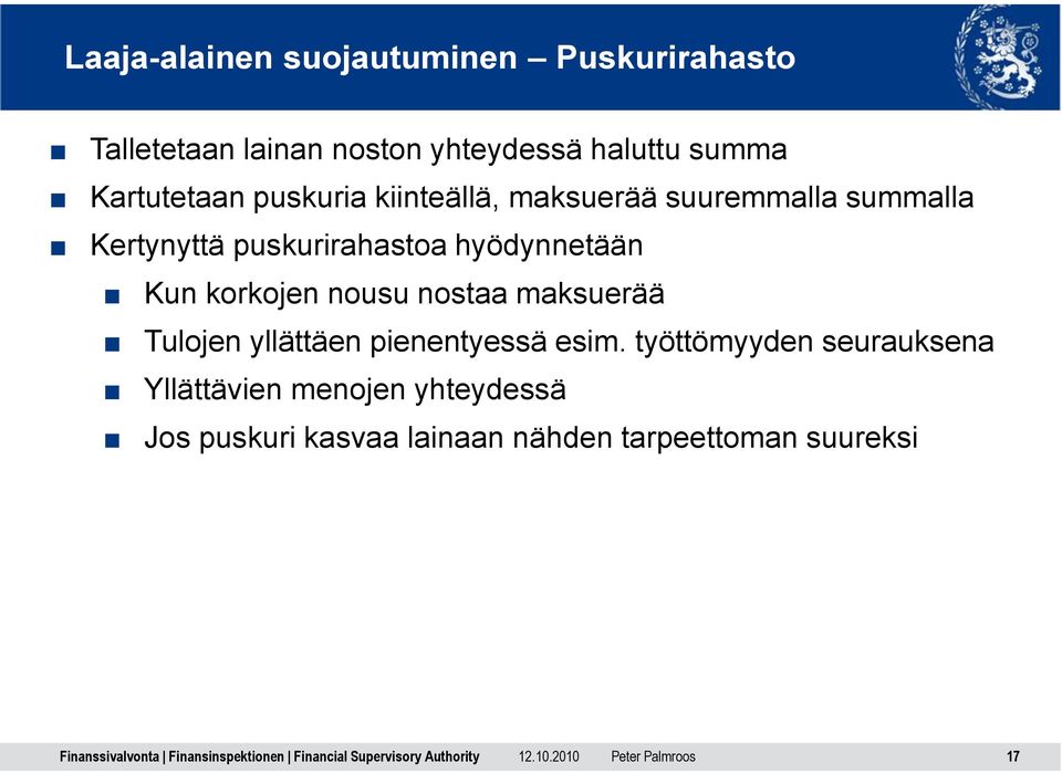 hyödynnetään Kun korkojen nousu nostaa maksuerää Tulojen yllättäen pienentyessä esim.