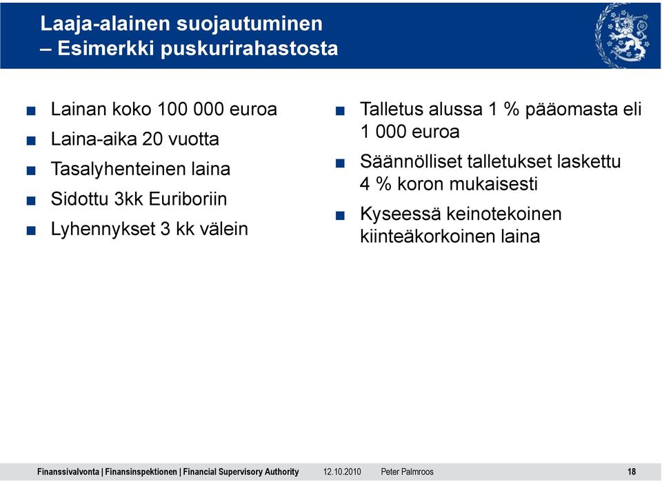 Lyhennykset 3 kk välein Talletus alussa 1 % pääomasta eli 1 000 euroa