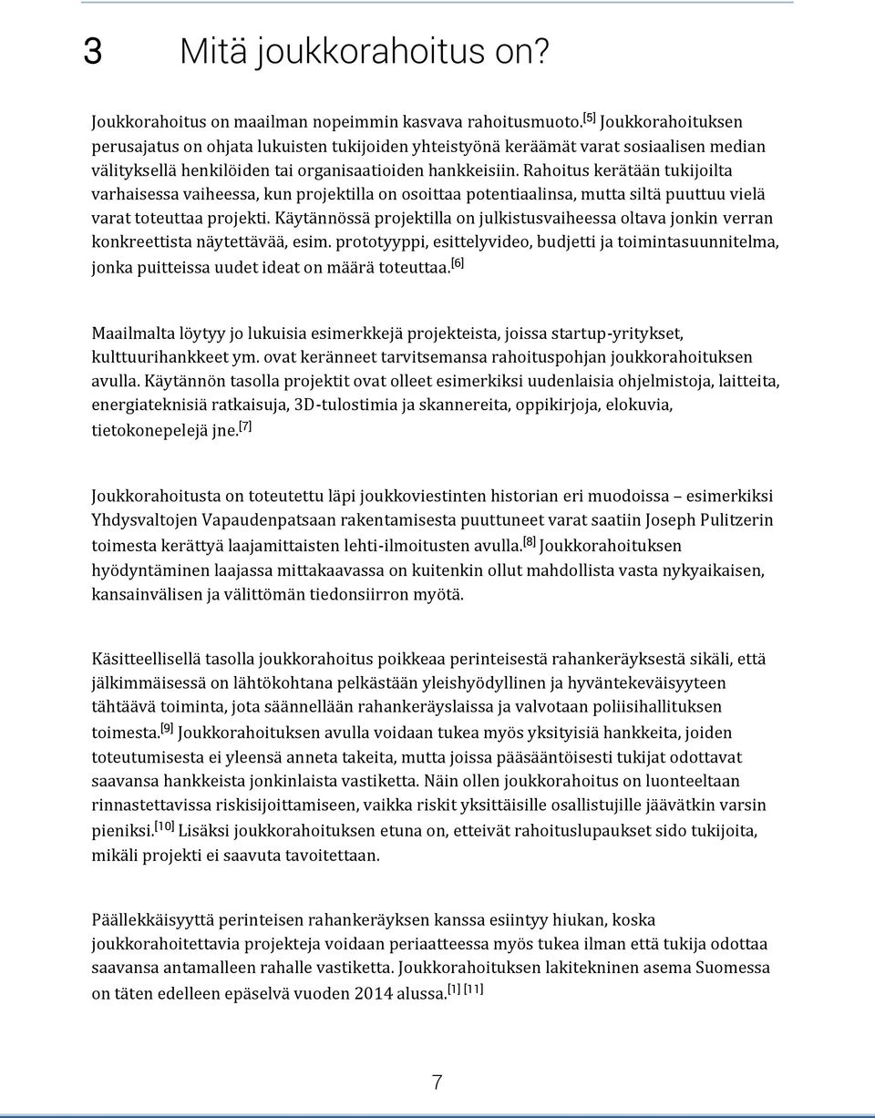 Rahoitus kerätään tukijoilta varhaisessa vaiheessa, kun projektilla on osoittaa potentiaalinsa, mutta siltä puuttuu vielä varat toteuttaa projekti.