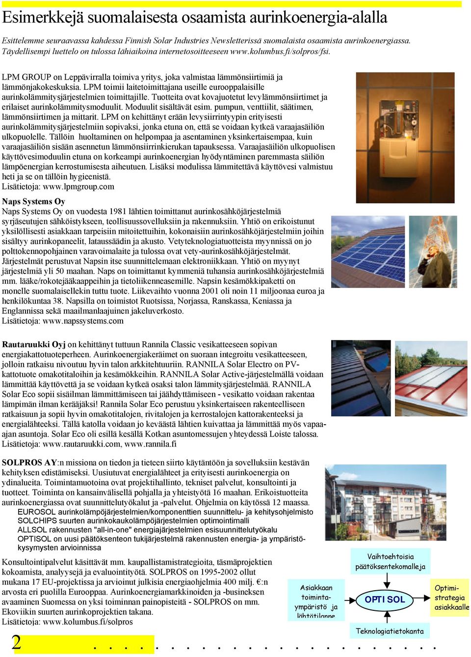 LPM toimii laitetoimittajana useille eurooppalaisille aurinkolämmitysjärjestelmien toimittajille. Tuotteita ovat kovajuotetut levylämmönsiirtimet ja erilaiset aurinkolämmitysmoduulit.