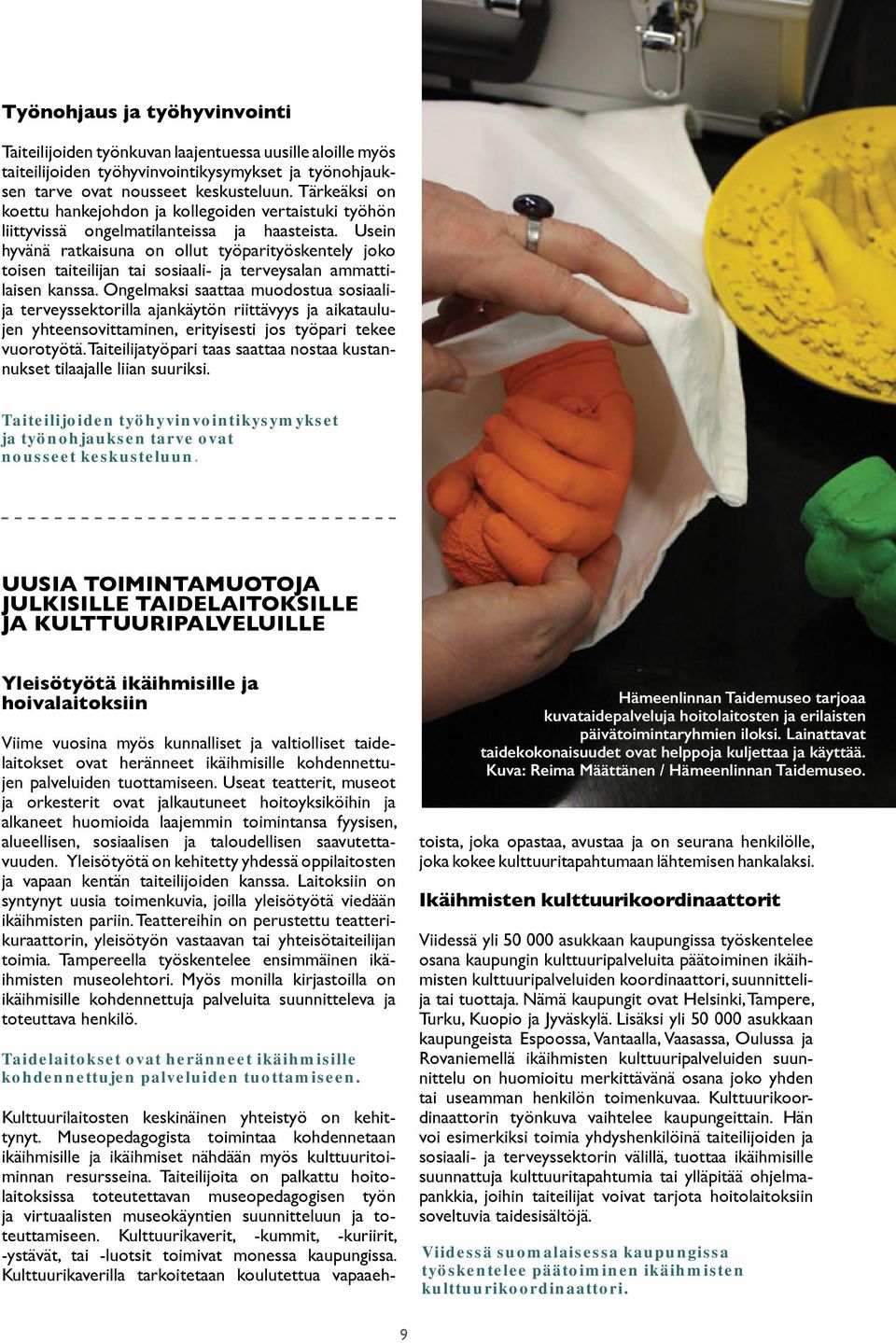 Usein hyvänä ratkaisuna on ollut työparityöskentely joko toisen taiteilijan tai sosiaali- ja terveysalan ammattilaisen kanssa.
