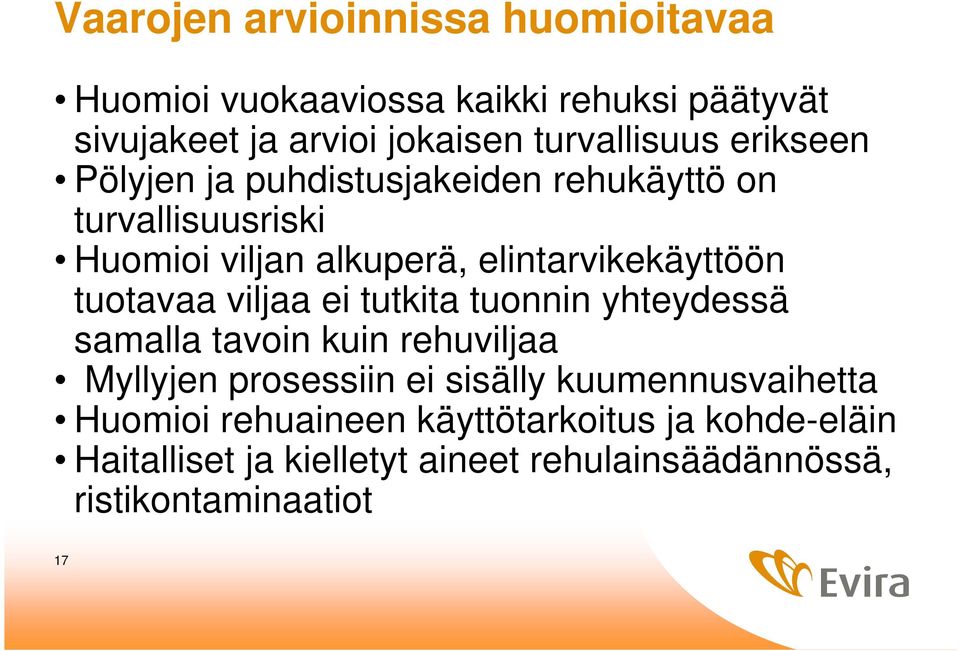 tuotavaa viljaa ei tutkita tuonnin yhteydessä samalla tavoin kuin rehuviljaa Myllyjen prosessiin ei sisälly