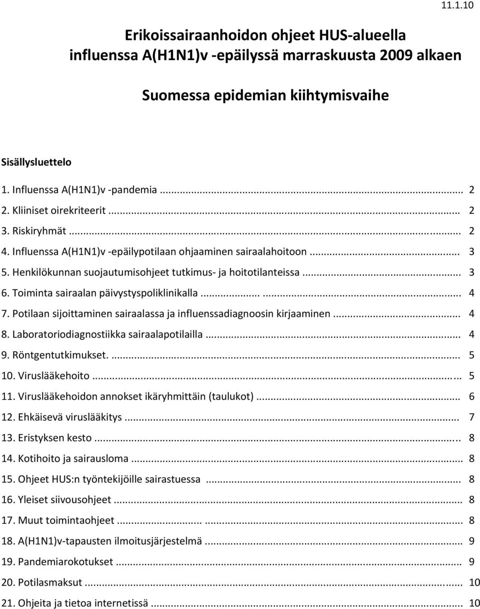 Toiminta sairaalan päivystyspoliklinikalla...... 4 7. Potilaan sijoittaminen sairaalassa ja influenssadiagnoosin kirjaaminen... 4 8. Laboratoriodiagnostiikka sairaalapotilailla... 4 9.