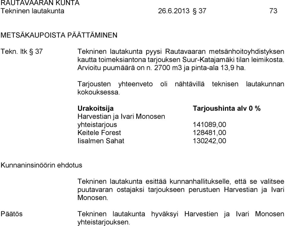 2700 m3 ja pinta-ala 13,9 ha. Tarjousten yhteenveto oli nähtävillä teknisen lautakunnan kokouksessa.