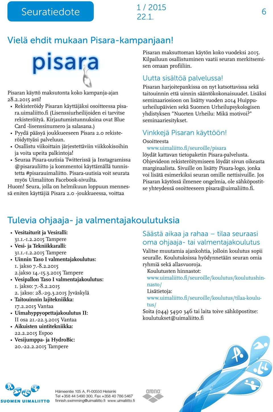 Kirjautumistunnuksina ovat Blue Card -lisenssinumero ja salasana.) Pyydä pääsyä joukkueeseen Pisara 2.0 rekisteröidyttyäsi palveluun.