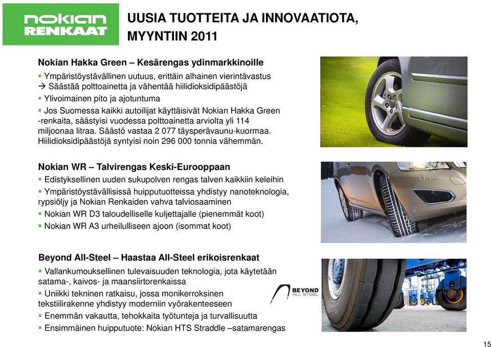 Säästö vastaa 2 077 täysperävaunu-kuormaa. Hiilidioksidipäästöjä syntyisi noin 296 000 tonnia vähemmän.