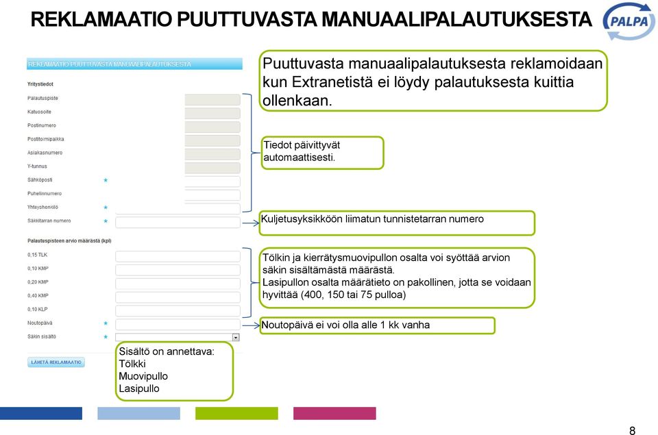 Kuljetusyksikköön liimatun tunnistetarran numero Tölkin ja kierrätysmuovipullon osalta voi syöttää arvion säkin sisältämästä