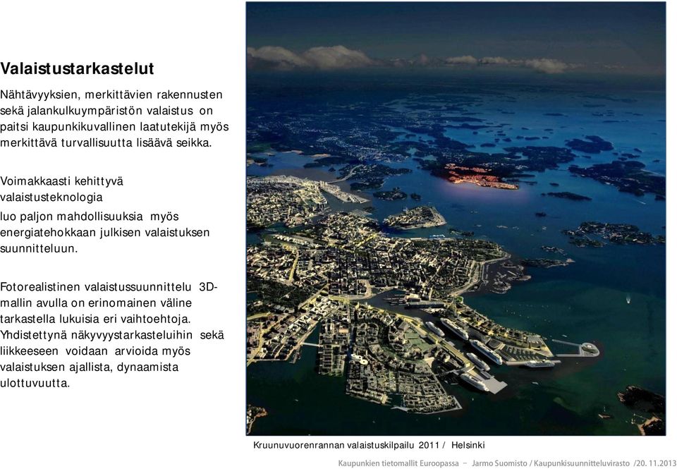 Voimakkaasti kehittyvä valaistusteknologia luo paljon mahdollisuuksia myös energiatehokkaan julkisen valaistuksen suunnitteluun.