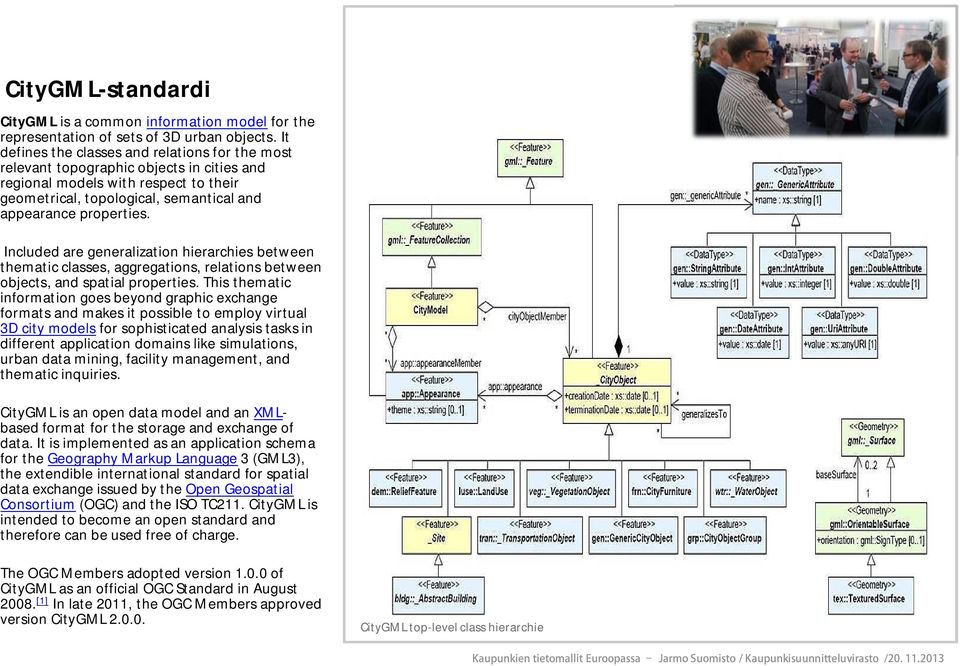 Included are generalization hierarchies between thematic classes, aggregations, relations between objects, and spatial properties.